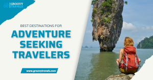 Best Destinations for Adventure Seeking Travelers